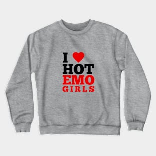 I Love Hot Emo Girls Crewneck Sweatshirt